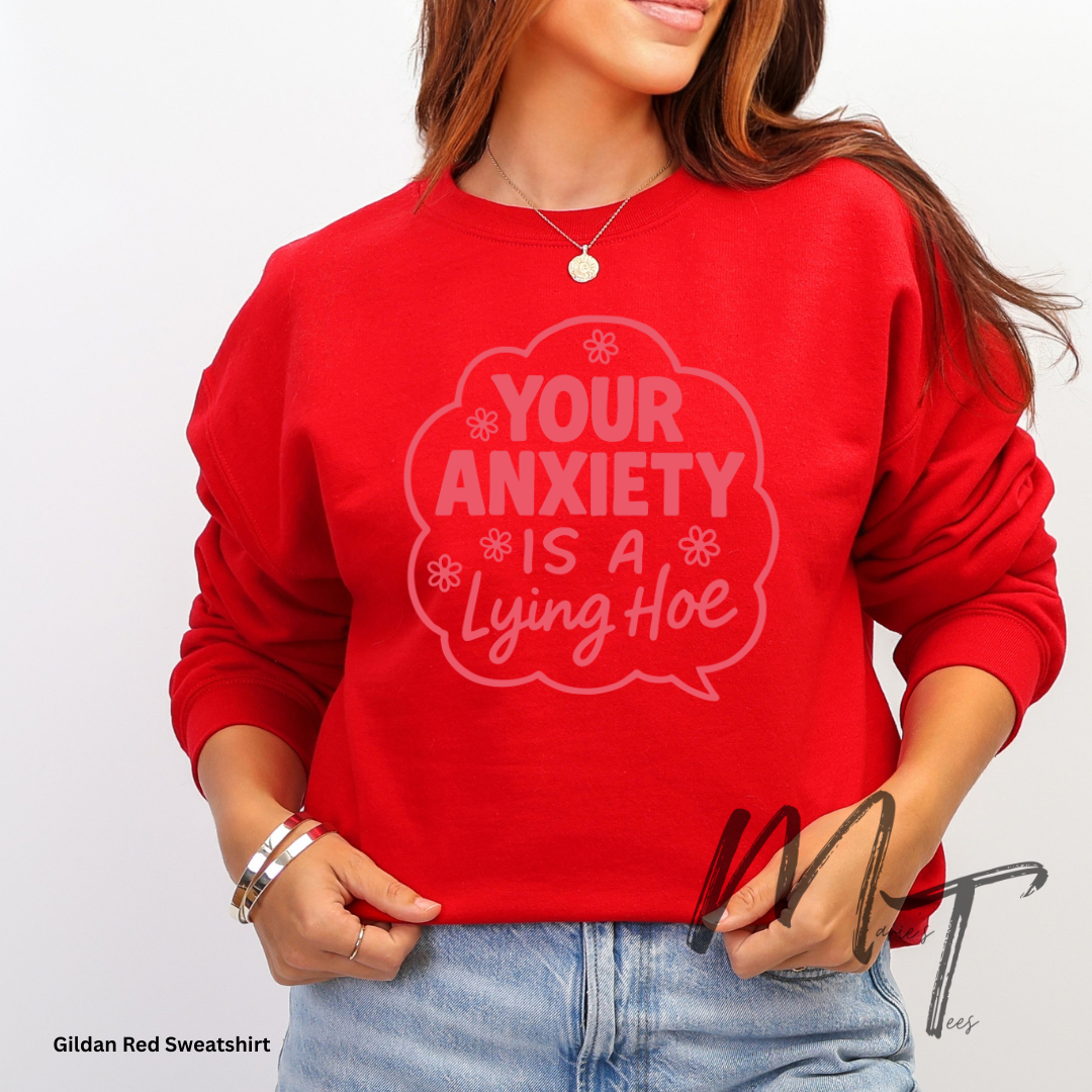 Your anxiety is a lying hoe