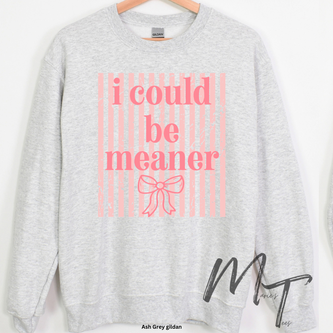 I could be meaner