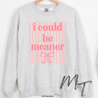I could be meaner