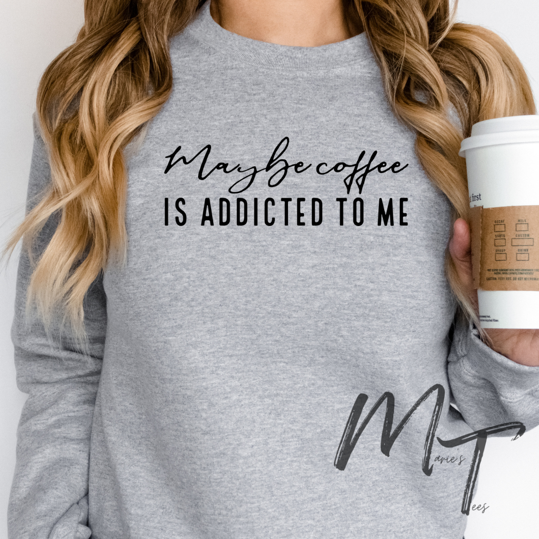 Maybe coffee is addicted to me