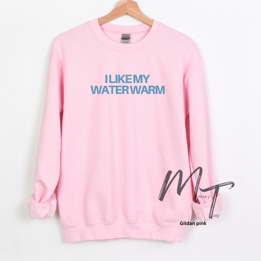 I like my water warm